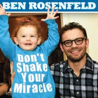 Dark Dad Ben Rosenfeld To Release Fourth Comedy Album DON'T SHAKE YOUR MIRACLE