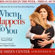 WHEN IT HAPPENS TO YOU Launches Six-Week Run At Sheen Center
