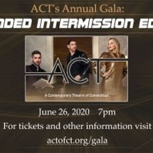 ACT of Connecticut Announces Annual (and Virtual) Gala: EXTENDED INTERMISSION EDITION