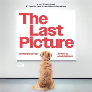 World Premiere Of Catherine Dyson's THE LAST PICTURE Will Embark On UK Tour