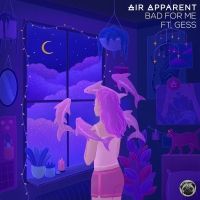 AIR APPARENT Enlists GESS For New Euphoric Single 'Bad For Me'