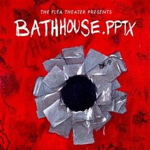 BATHHOUSE.PPTX World Premiere to be Presented at The Flea in March