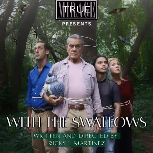 True Mirage Theater To Present WITH THE SWALLOWS World Premiere By Ricky J Martinez