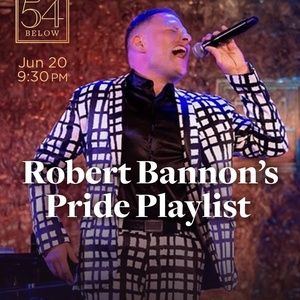 ROBERT BANNON'S PRIDE PLAYLIST Will Come to 54 Below