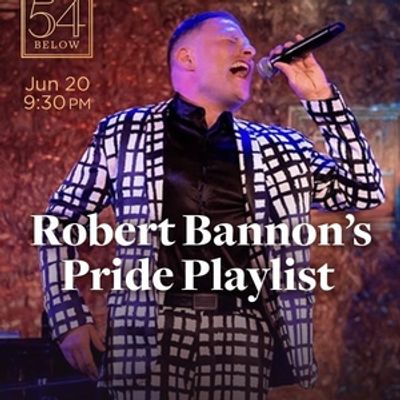 ROBERT BANNON'S PRIDE PLAYLIST Will Come to 54 Below