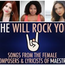 SHE WILL ROCK YOU: SONGS FROM THE COMPOSERS & LYRICISTS OF MAESTRA will Play at Feins