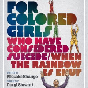 FOR COLORED GIRLS WHO HAVE CONSIDERED SUICIDE / WHEN THE RAINBOW IS ENUF to Return to