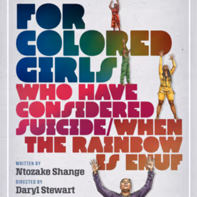 FOR COLORED GIRLS WHO HAVE CONSIDERED SUICIDE / WHEN THE RAINBOW IS ENUF to Return to Mile Square Theatre