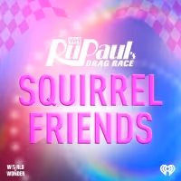 World of Wonder Announce 'Squirrel Friends: The Official RUPAUL'S DRAG RACE Podcast'…