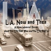 Group Rep Presents New Musical Revue L.A. NOW AND THEN
