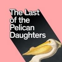 EDINBURGH 2019: BWW REVIEW: THE LAST OF THE PELICAN DAUGHTERS, THE WARDROBE…