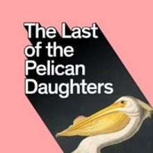 EDINBURGH 2019: BWW REVIEW: THE LAST OF THE PELICAN DAUGHTERS, THE WARDROBE ENSEMBLE,