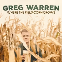 Greg Warren's WHERE THE FIELD CORN GROWS Now Available on Digital Audio Platforms