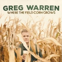 Greg Warren's WHERE THE FIELD CORN GROWS Now Available on Digital Audio Platforms