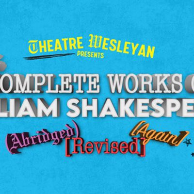 Theatre Wesleyan to Stage COMPLETE WORKS... SHAKESPEARE This February