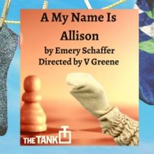 A MY NAME IS ALLISON Makes Its Off-Off-Broadway Debut at The Tank!