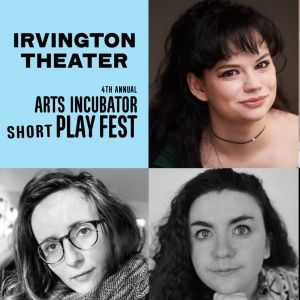 Irvington Theater's 4th Annual Arts Incubator Short Play Fest To Debut Seven New…
