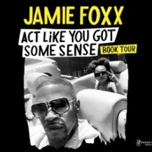 Jamie Foxx Announces “Act Like You Got Some Sense” Book Tour
