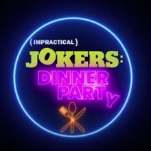 truTV Announces IMPRACTICAL JOKERS: DINNER PARTY