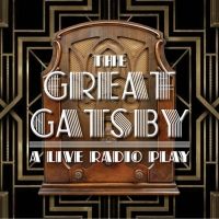 Premiere Of THE GREAT GATSBY: A LIVE RADIO PLAY is Coming To Legacy Theatre This…