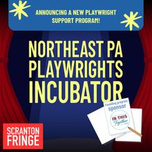 Scranton Fringe Launches Northeast PA Playwrights Incubator With Support From In This