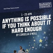Small Things Theatre Announce World Premiere Of ANYTHING IS POSSIBLE IF YOU THINK ABO