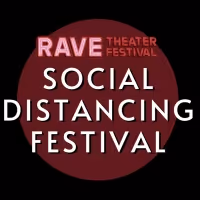Submissions Are Now Open For Rave Theater Festival's SOCIAL DISTANCING FESTIVAL