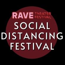 Submissions Are Now Open For Rave Theater Festival's SOCIAL DISTANCING FESTIVAL