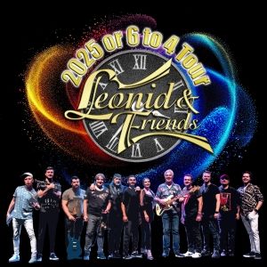 Leonid & Friends to Kick Off '25 Or 6 To 4' Tour This Week