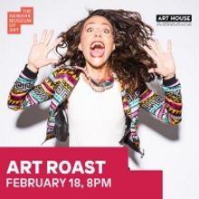 Art House Productions Presents ART ROAST In Partnership With The Newark Museum Of Art