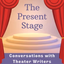 Listen: THE PRESENT STAGE: CONVERSATIONS WITH THEATER WRITERS Podcast Launches