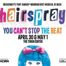 Spotlight: HAIRSPRAY at Tobin Center
