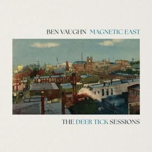 Ben Vaughn & DEER TICK Release MAGNETIC EAST Album