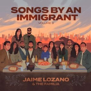 Interview: Jaime Lozano Builds Community Through SONGS BY AN IMMIGRANT VOL. 3