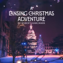 A LANSING CHRISTMAS ADVENTURE to Premiere at Williamston Theatre