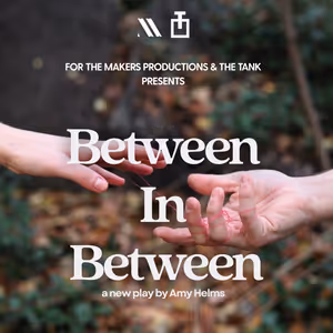 BETWEEN IN BETWEEN World Premere To Be Presented at The Tank