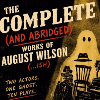 THE COMPLETE (AND ABRIDGED-ISH) WORKS OF AUGUST WILSON to Open at Philadelphia Fringe