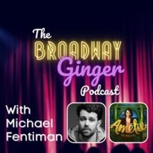 AMELIE Director Michael Fentiman Visits THE BROADWAY GINGER PODCAST