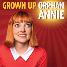 America's Favorite Orphan Is Back With GROWN UP ORPHAN ANNIE At The Hollywood & Edinb