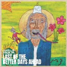 Charlie Parr Announces New Album 'Last of the Better Days Ahead'