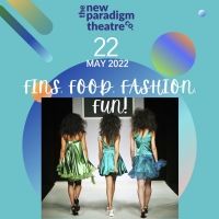 New Paradigm Theatre to Present FINS, FOOD, FASHION, AND FUN