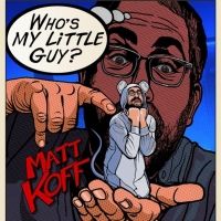 Announcing Emmy Winner Matt Koff's Debut Comedy Album 'WHO'S MY LITTLE GUY?'