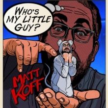 Announcing Emmy Winner Matt Koff's Debut Comedy Album 'WHO'S MY LITTLE GUY?'