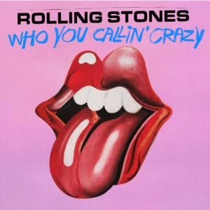 THE ROLLING STONES Release New Single 'Who You Callin' Crazy'