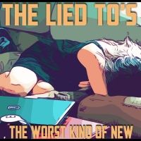 The Lied To's Release Third Full-Length Album 'The Worst Kind of New'