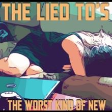 The Lied To's Release Third Full-Length Album 'The Worst Kind of New'