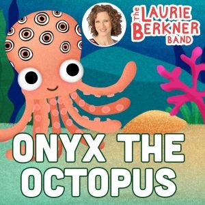 Laurie Berkner Releases New Music Video For Kids 'Onyx The Octopus'