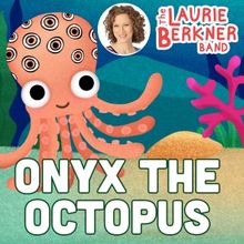 Laurie Berkner Releases New Music Video For Kids 'Onyx The Octopus'