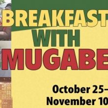 Zimbabwe Dictator Robert Mugabe Examined in Black Theatre Troupe's BREAKFAST WITH MUG