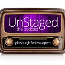 LISTEN: Pittsburgh Festival Opera Launches New Podcast, UNSTAGED: OPERA FROM EVERY AN